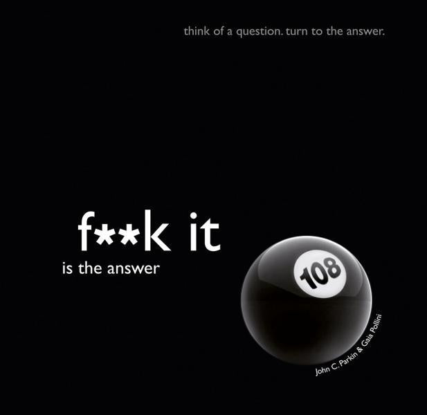 F--k It is the Answer