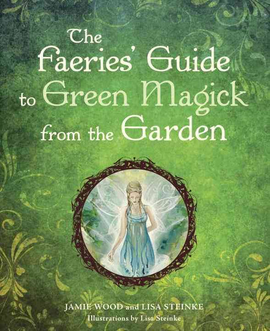 Faeries' Guide to Green Magick from the Garden