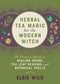 Herbal Tea Magic for the Modern Witch                                       by Elsie Wild