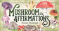 Mushroom Affirmations by Nicola McIntosh