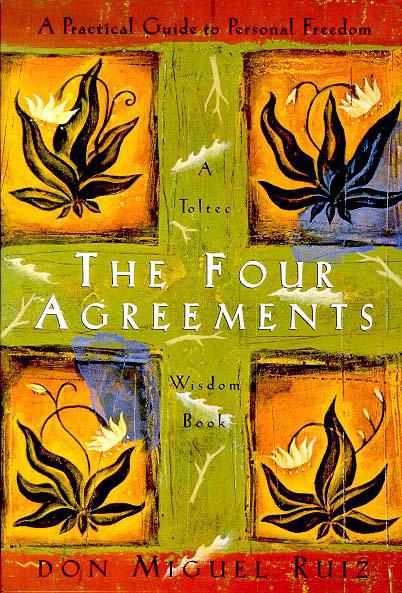 The Four Agreements - A Practical Guide to Personal Freedom