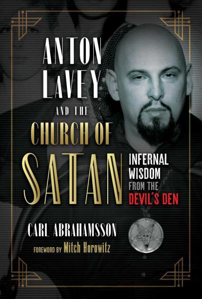 ANTON LaVEY AND THE CHURCH OF SATAN: Infernal Wisdom From The Devil's Den