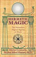 Hermetic Magic - The Postmodern Magical Papyrus Of Abaris