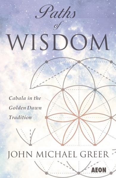 Paths of Wisdom-Cabala In The Golden Dawn Tradition